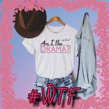 Am I the Drama Shirt