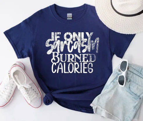 If Only Sarcasm Burned Calories Shirt