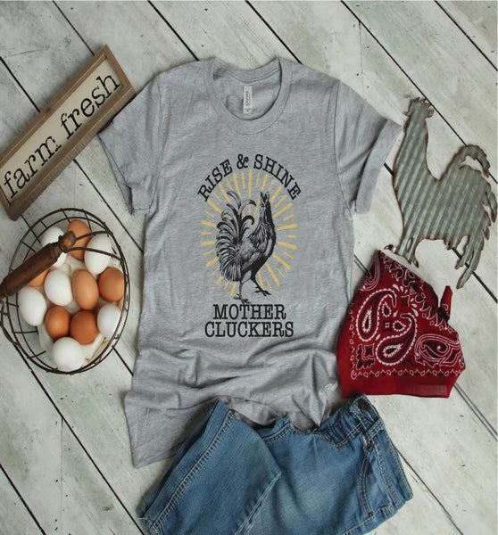 Rise and Shine Mother Cluckers Shirt